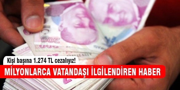 Kişi başına 1.274 TL cezalıyız!