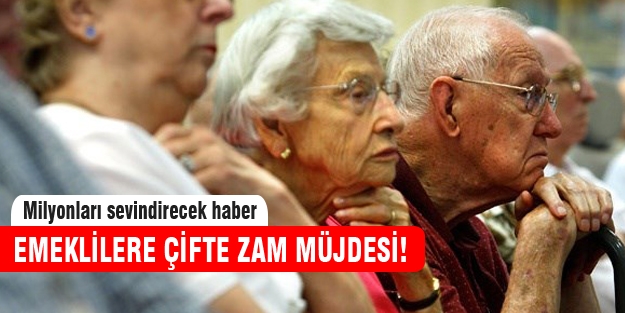 2015'te emeklilere çift zam müjdesi