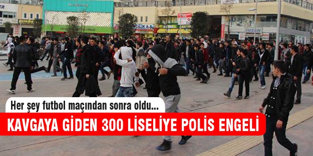 300 liseli kavgaya giderken zorlukla durduruldu!