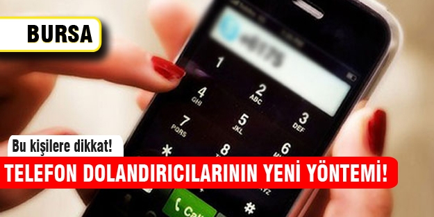 Bursa'daki telefon dolandırıcılarının yeni yöntemi!