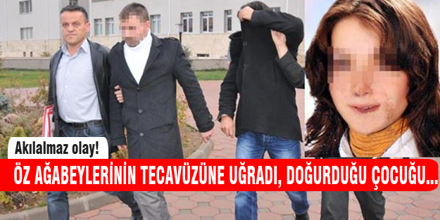 Öz ağabeylerinin tecavüzüne uğradı sonra...