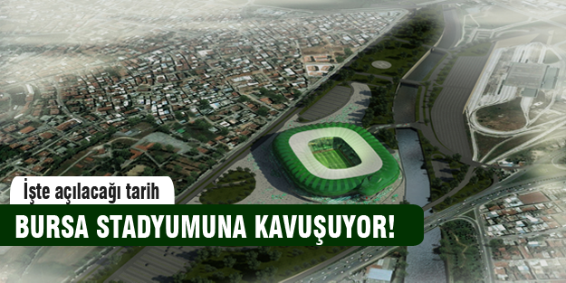 Bursa stadına kavuşuyor!