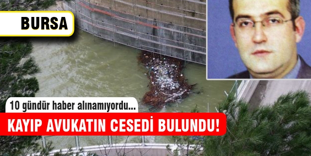 Kayıp avukat Doğancı Barajı'nda bulundu