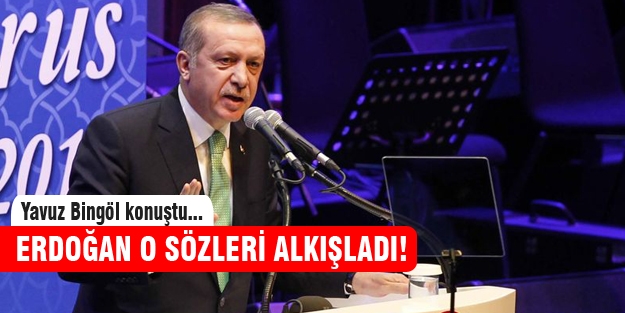 Yavuz Bingöl konuştu, Erdoğan alkışladı