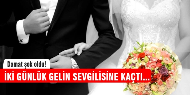 Taze gelin sevgilisine kaçtı