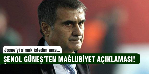 Şenol Güneş'ten mağlubiyet açıklaması!
