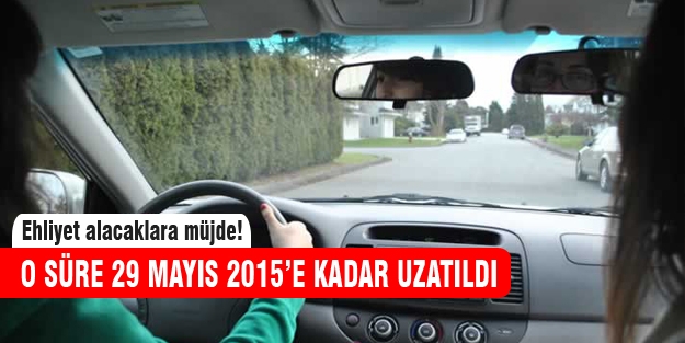 Ehliyet alacakalar için o süre uzatıldı