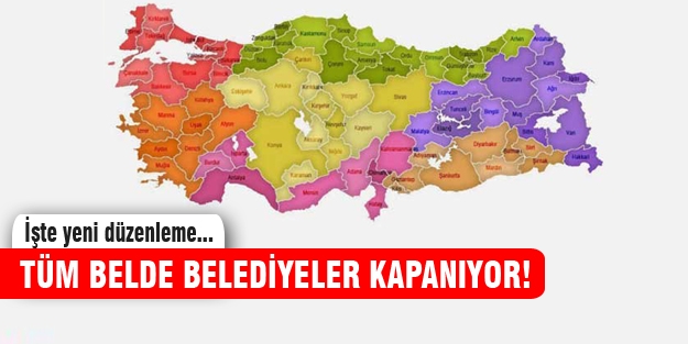 Tüm belde belediyeler kapatılıyor