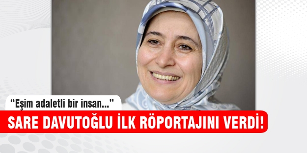 Sare Davutoğlu'ndan ilk röportaj