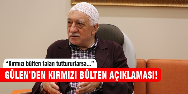 Fethullah Gülen'den kırmızı bülten açıklaması