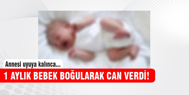 Annesi uyuya kalınca 1 aylık bebek öldü!