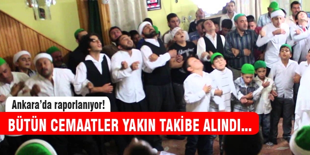 Tüm cemaatlere yakın takip