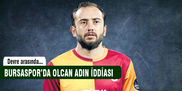 Bursaspor'da flaş Olcan Adın iddiası