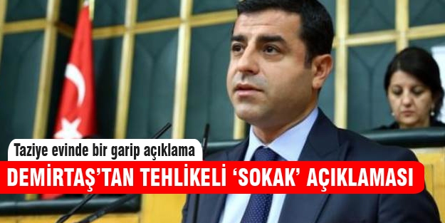Selahattin Demirtaş'tan tehlikeli sokak açıklaması