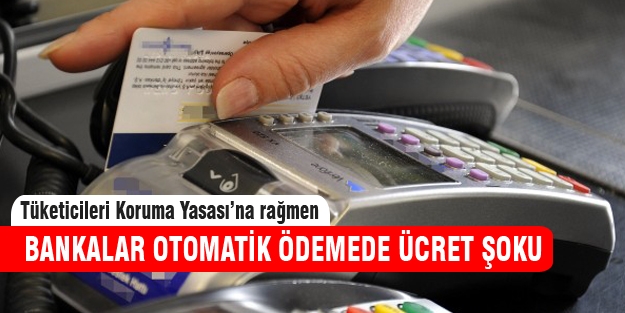 Bankalardan otomatik ödemede ücret şoku!