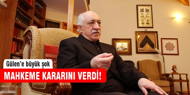 Fethullah Gülen için mahkemeden flaş karar!