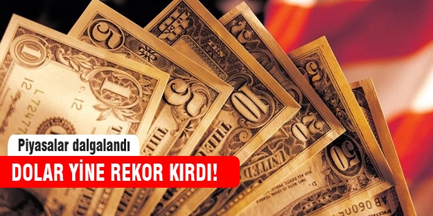 Dolar yine rekor kırdı