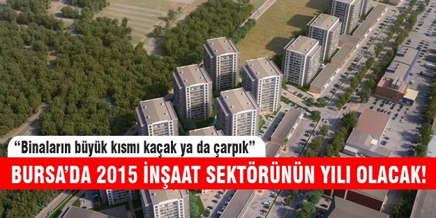 2015 Bursa'da inşaat sektörünün yılı olacak!
