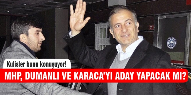 Dumanlı ve Karaca MHP'den aday mı olacak?