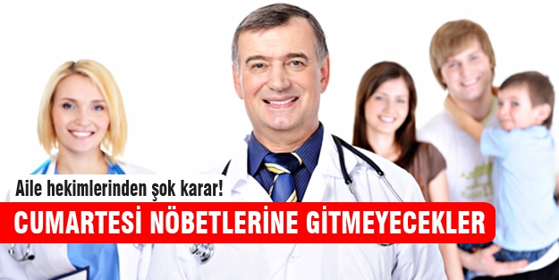 Aile hekimleri 'Cumartesi nöbetleri'ne gitmeyecekler!