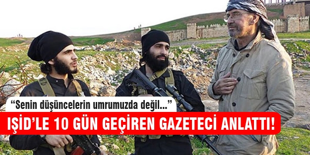 IŞİD'le 10 gün geçiren gazeteci konuştu