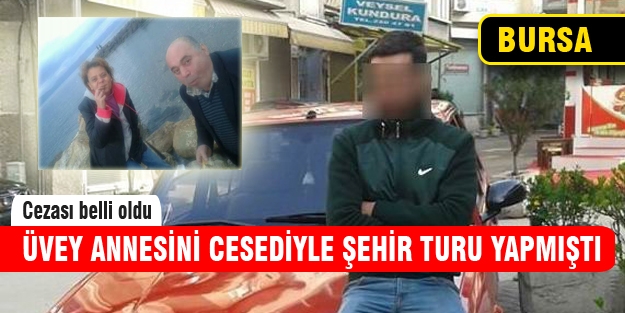 Üvey annesinin cesediyle şehir turu yapanın cezası beli oldu