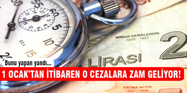 1 Ocak'tan itibaren o cezalara zam geliyor!