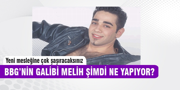 BBG Melih şimdi ne yapıyor