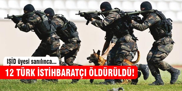 "12 Türk İstihbaratçı öldürüldü"