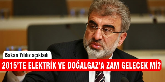 2015'te doğalgaz ve elektriğe zam gelecek mi?