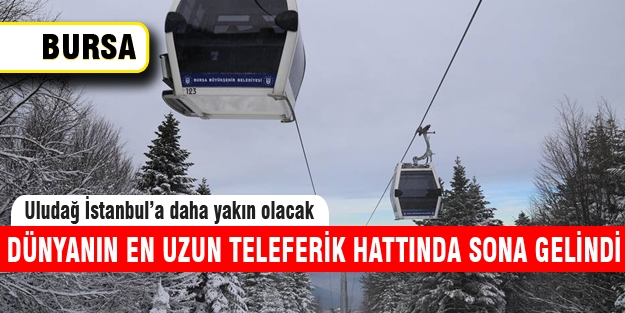 Dünyanın en uzun teleferik hattında sona gelindi!