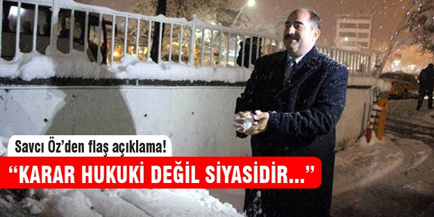 Savcı Öz'den çarpıcı açıklamalar