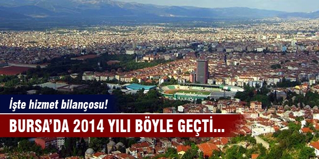 2014 yılı Bursa'da böyle geçti