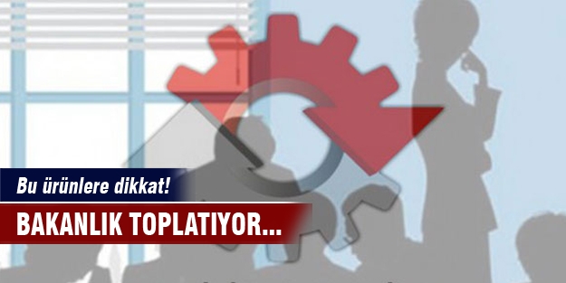 Bu ürünler Bakanlık tarafından toplatılıyor