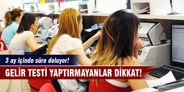 Gelir testi yaptırmayanlar dikkat!