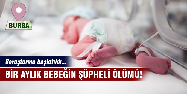 1 aylık bebeğin şüpheli ölümüne savcılık el koydu