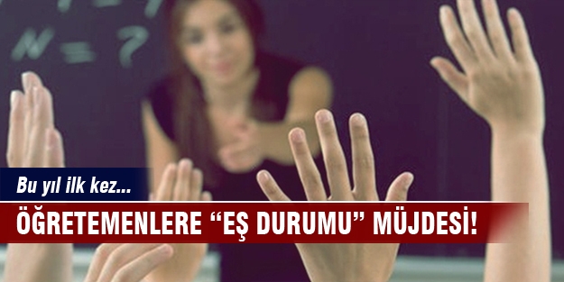 Öğretmenlere "eş durumu" müjdesi