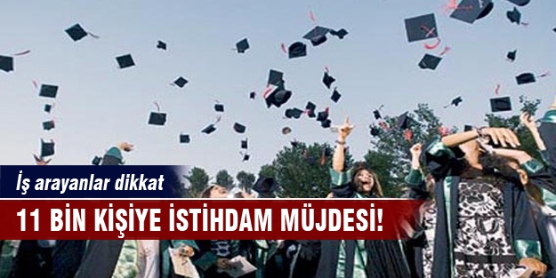 11 bin kişiye istihdam müjdesi!