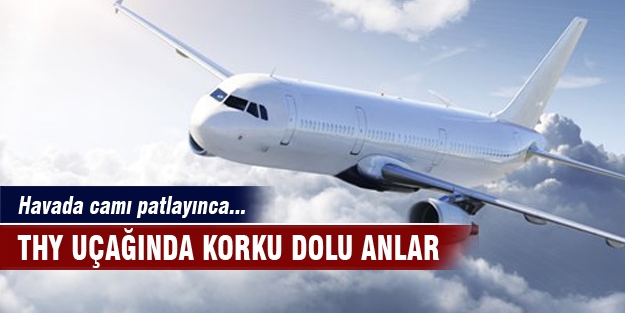 THY uçağının havada camı patladı!
