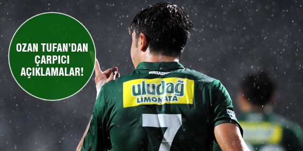 Ozan Tufan'dan çarpıcı açıklamalar!