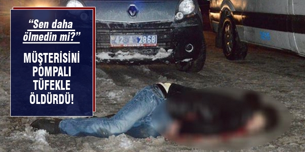 Hesabı ödemeyen müşteriyi pompalı tüfekle öldürdü