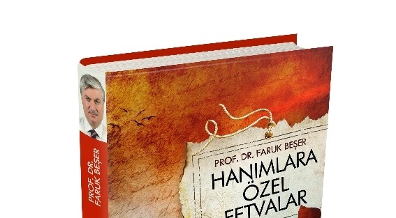 Faruk Beşer’in Kaleminden ‘hanımlar İçin Özel Fetvalar’