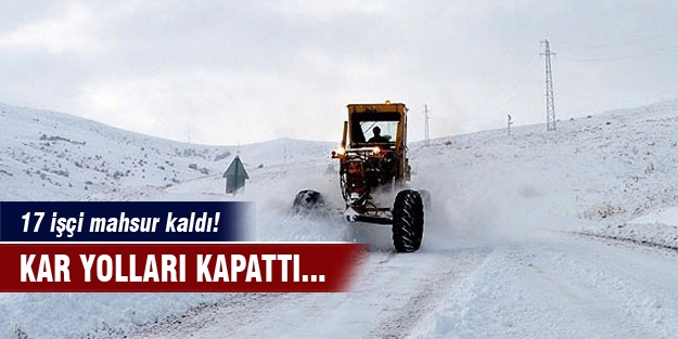 17 işçi mahsur kaldı