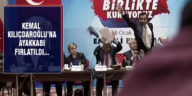 Kemal Kılıçdaroğlu'na ayakkabı fırlatıldı