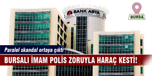 Bursalı imam polis zoruyla milyonlar toplamış!