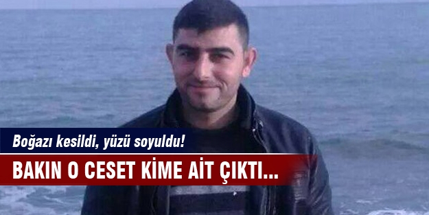 Yüzü soyulan cesedin kimliği belli oldu