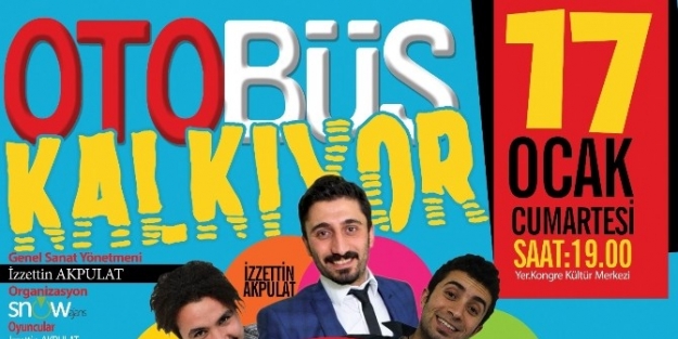 ‘otobüs Kalkıyor’ Adlı Tyarto Oyunu 17 Ocakta Malatya’da