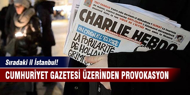 Cumhuriyet gazetesi üzerinden İstanbul'da provokasyon hazırlığı!