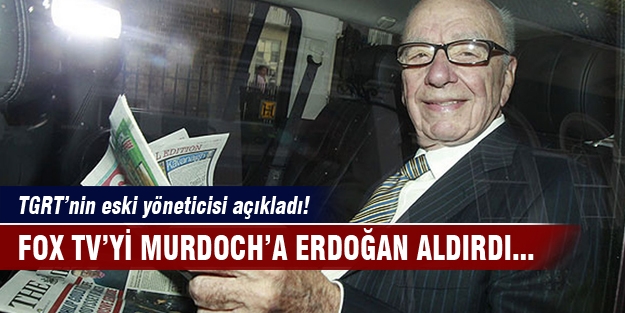 Murdoch FOX TV'yi Erdoğan sayesinde almış