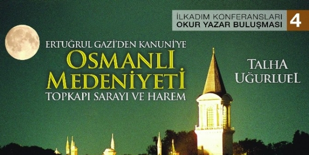 Ertuğrul Gazi’den Kanuni’ye Osmanlı Medeniyeti Konferansı